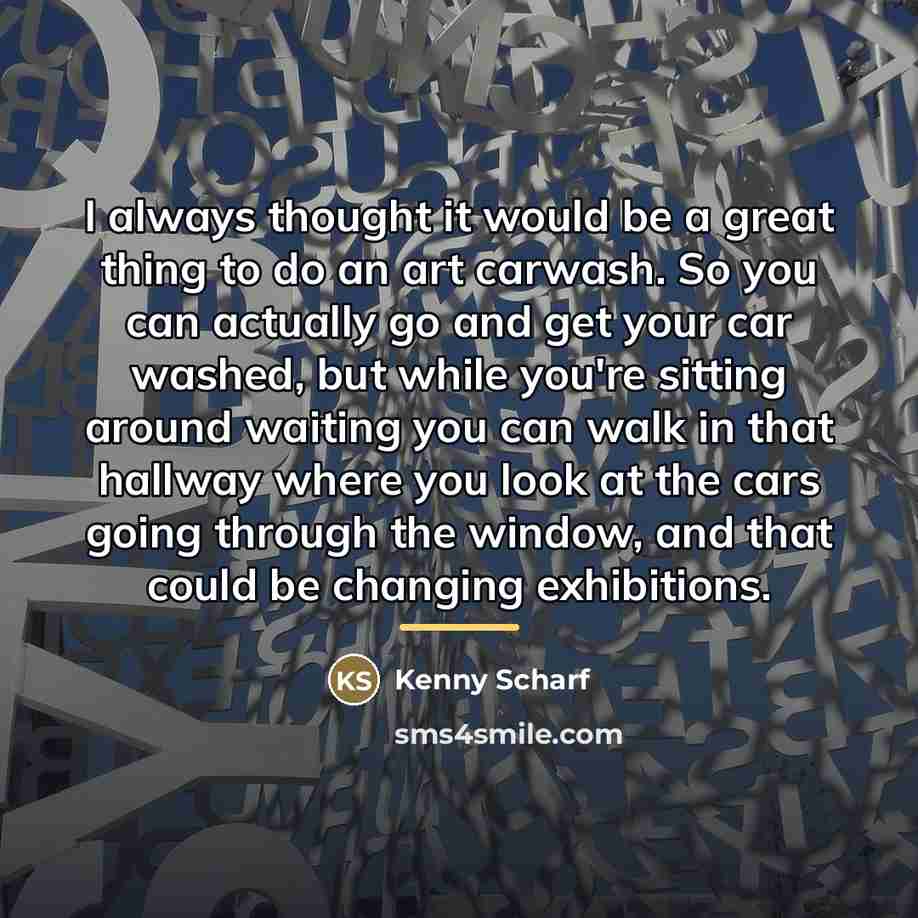 “I always thought it would be a great thing to…” quote by Kenny Scharf