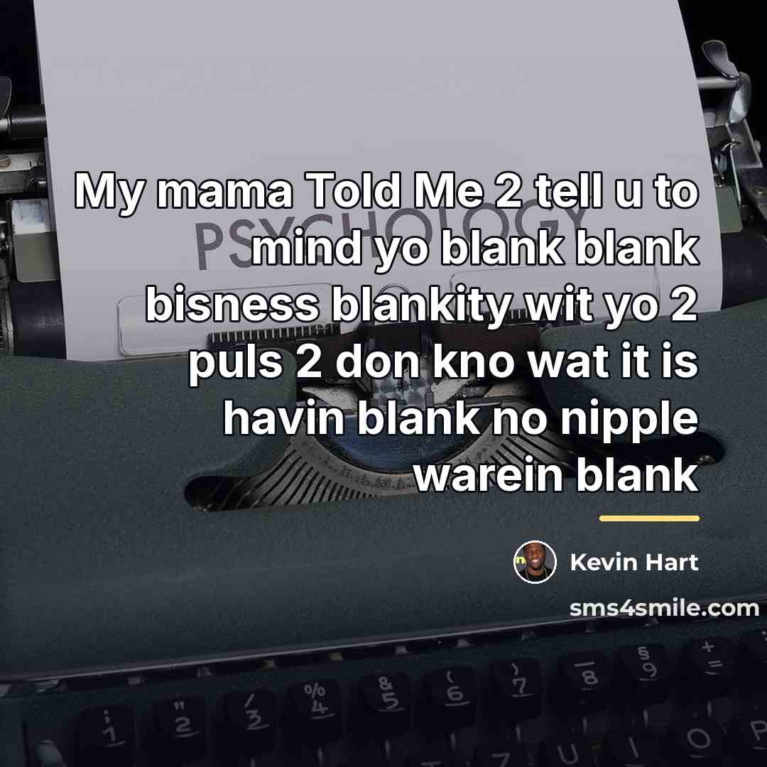 “My mama Told Me 2 tell u to mind yo…” quote by Kevin Hart