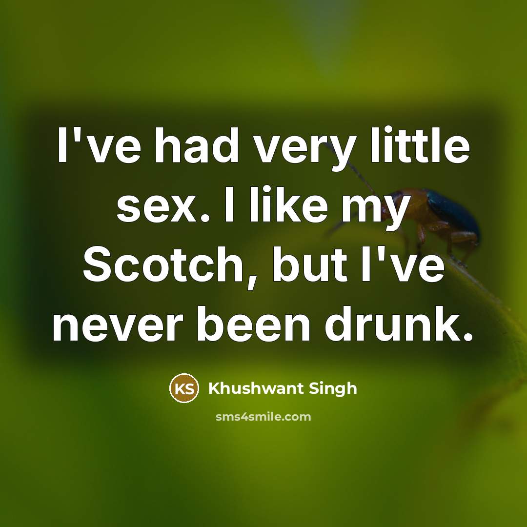 “I've had very little sex. I like my Scotch, but…” quote by Khushwant Singh