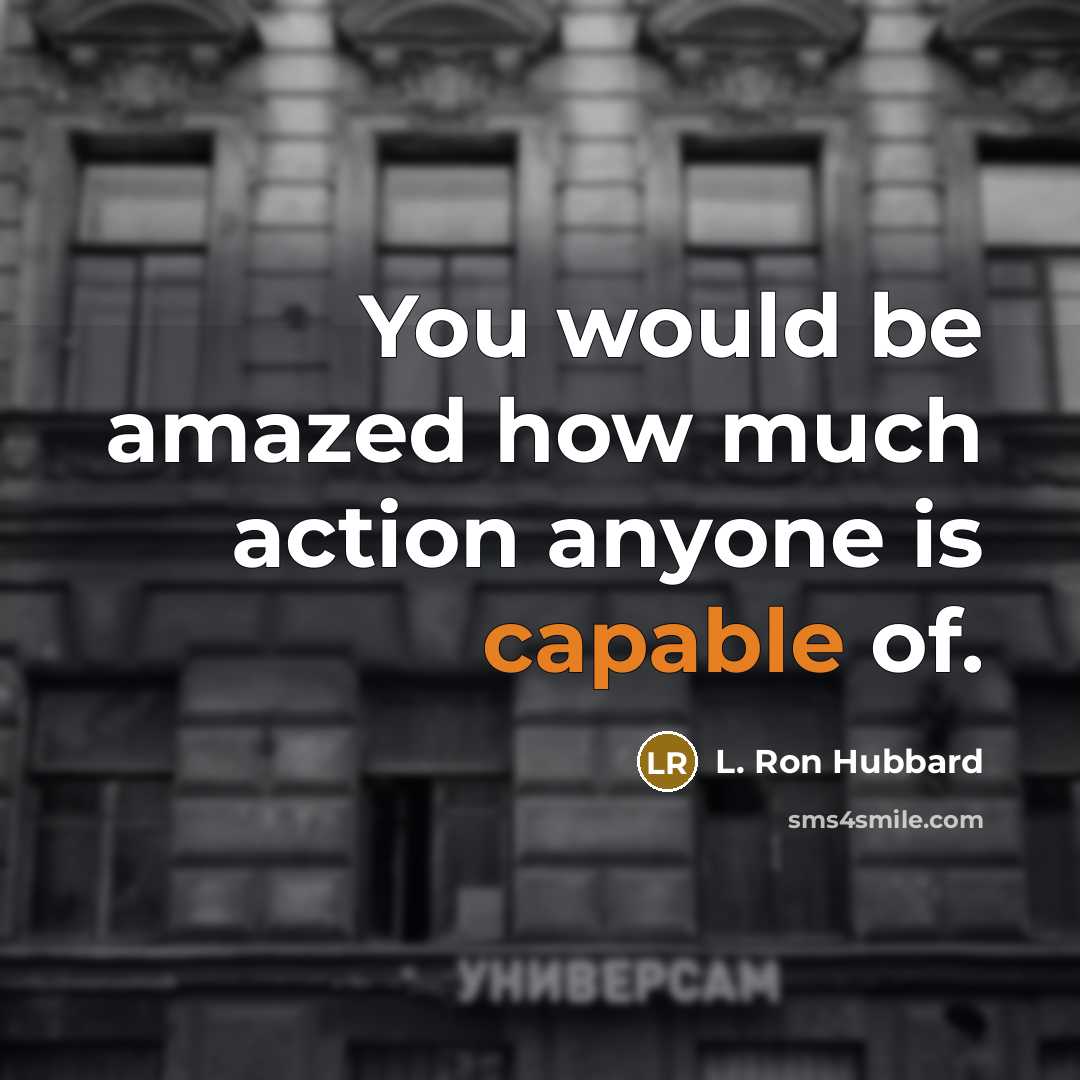 “You would be amazed how much action anyone is capable…” quote by L. Ron Hubbard