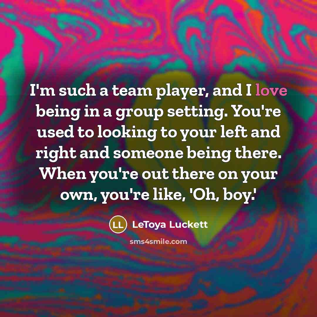 “I'm such a team player, and I love being in…” quote by LeToya Luckett