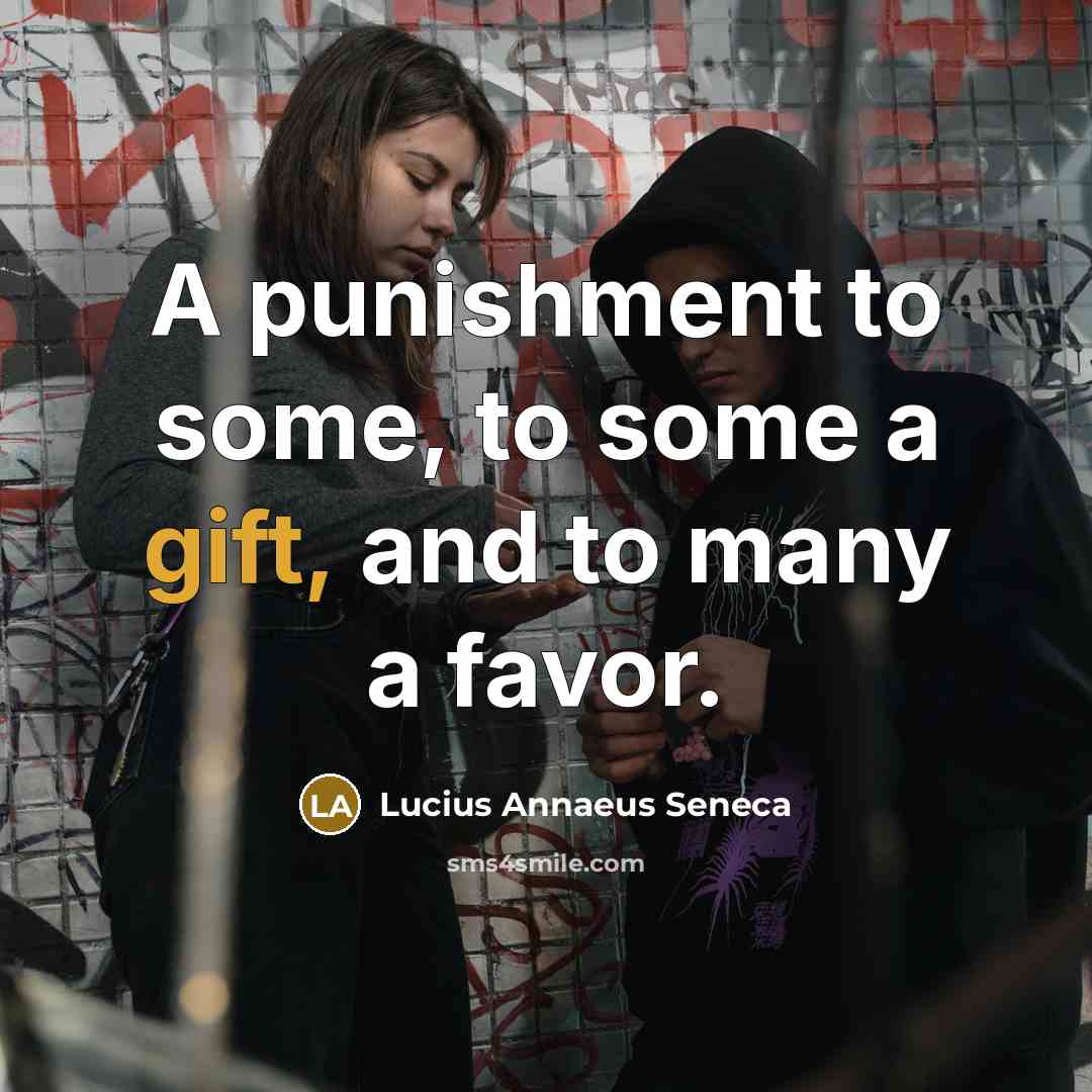 “A punishment to some, to some a gift, and to…” quote by Lucius Annaeus Seneca