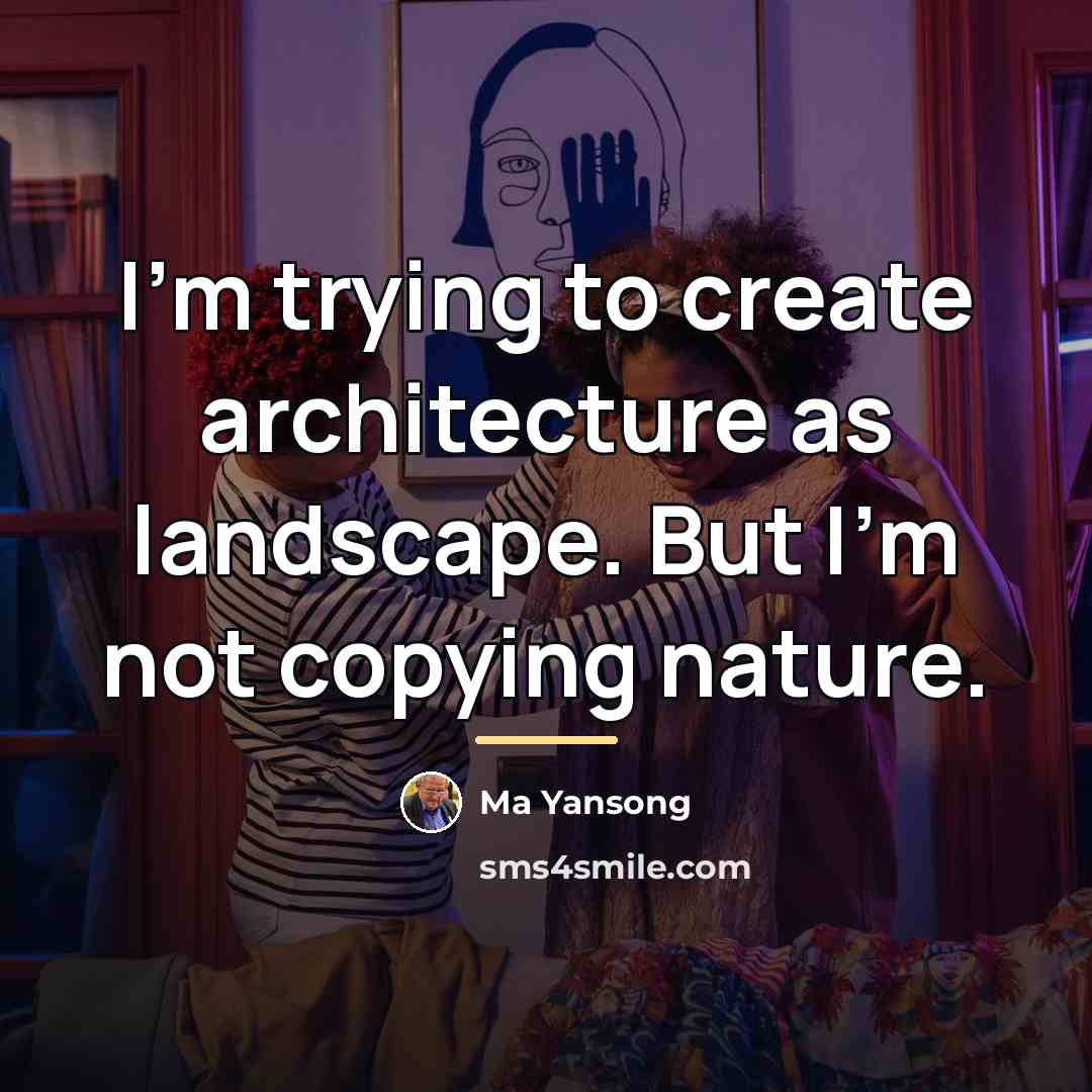 “I'm trying to create architecture as landscape. But I'm not…” quote by Ma Yansong