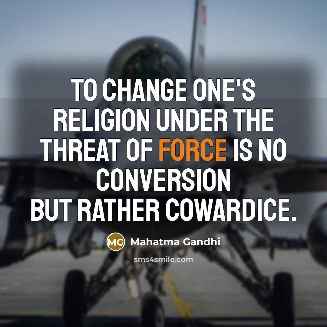 “To change one's religion under the threat of force is…” quote by Mahatma Gandhi