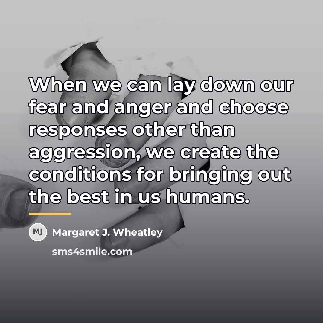“When we can lay down our fear and anger and…” quote by Margaret J. Wheatley