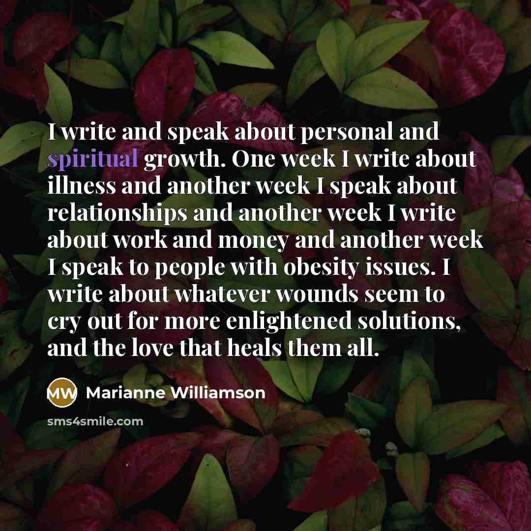 “I write and speak about personal and spiritual growth. One…” quote by Marianne Williamson