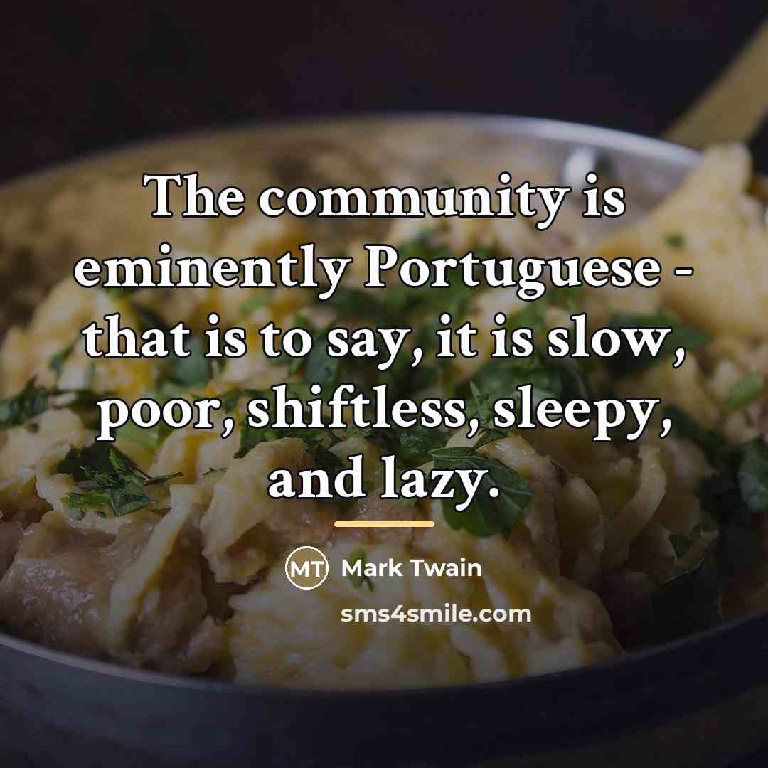 “The community is eminently Portuguese - that is to say,…” quote by Mark Twain