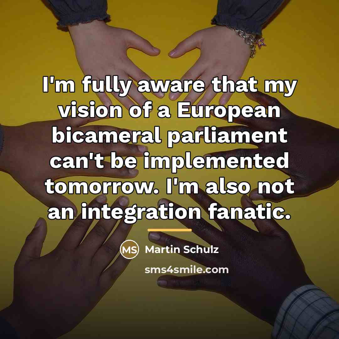 “I'm fully aware that my vision of a European bicameral…” quote by Martin Schulz