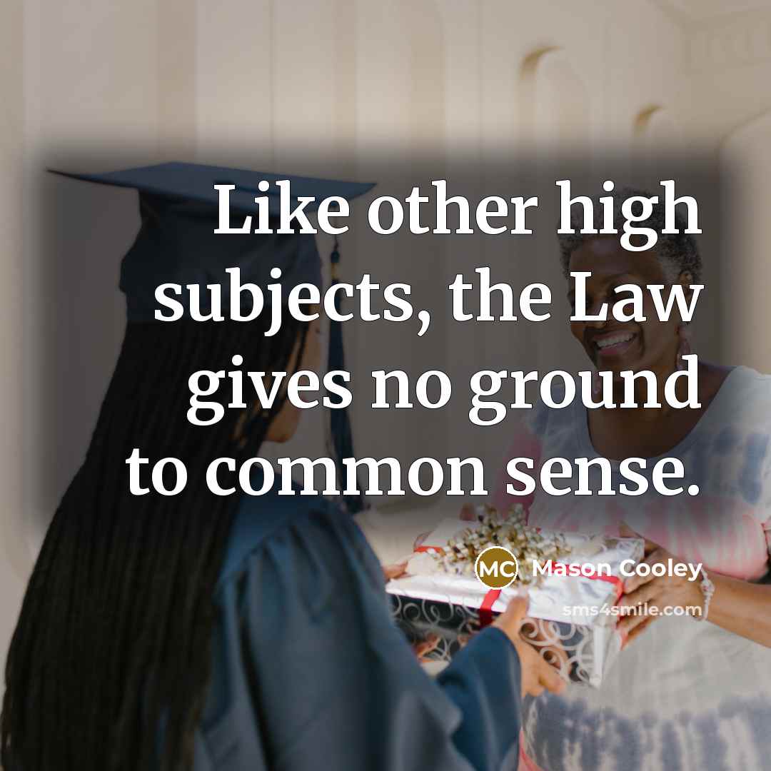“Like other high subjects, the Law gives no ground to…” quote by Mason Cooley