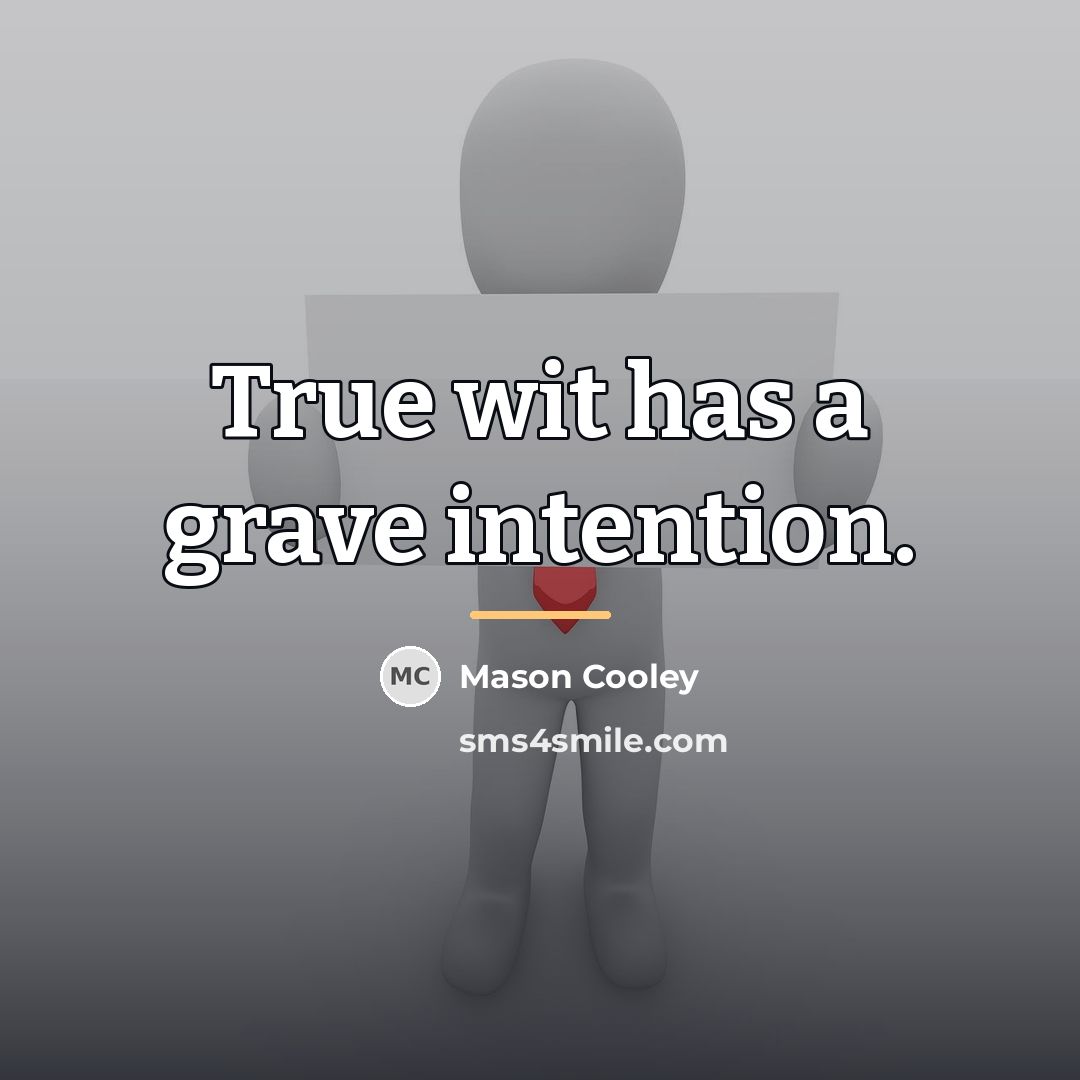 “True wit has a grave intention.…” quote by Mason Cooley