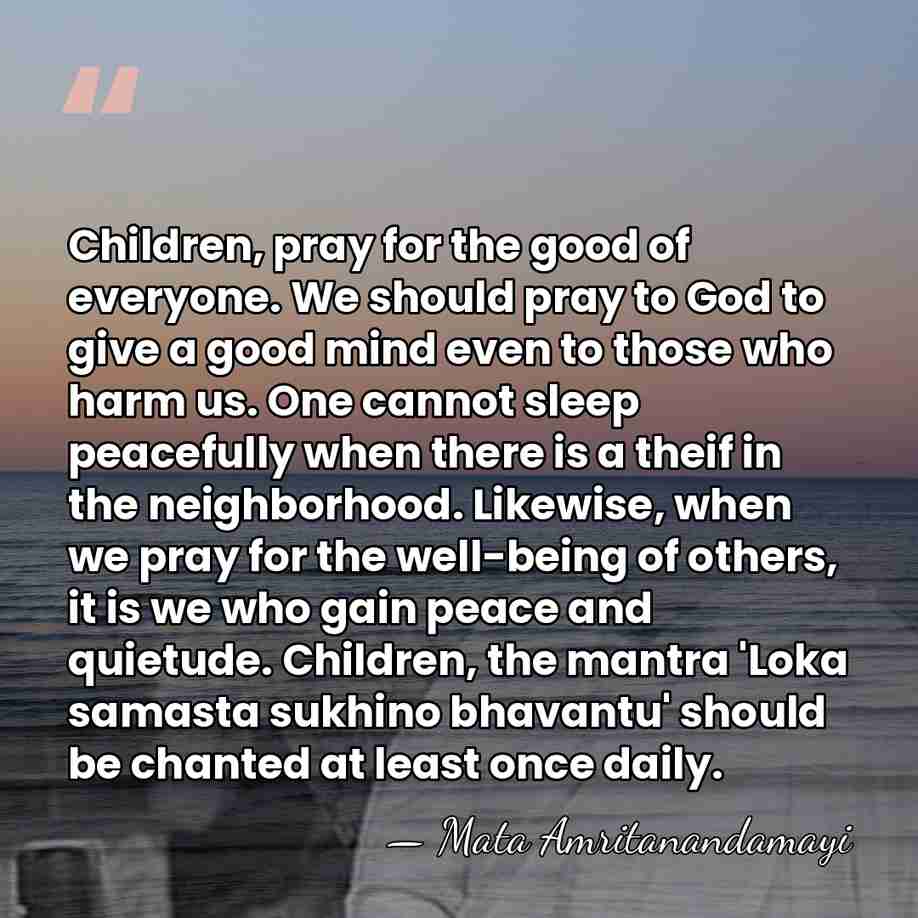 Children, pray for the good of everyone. We should pray to God&hellip; - Mata Amritanandamayi