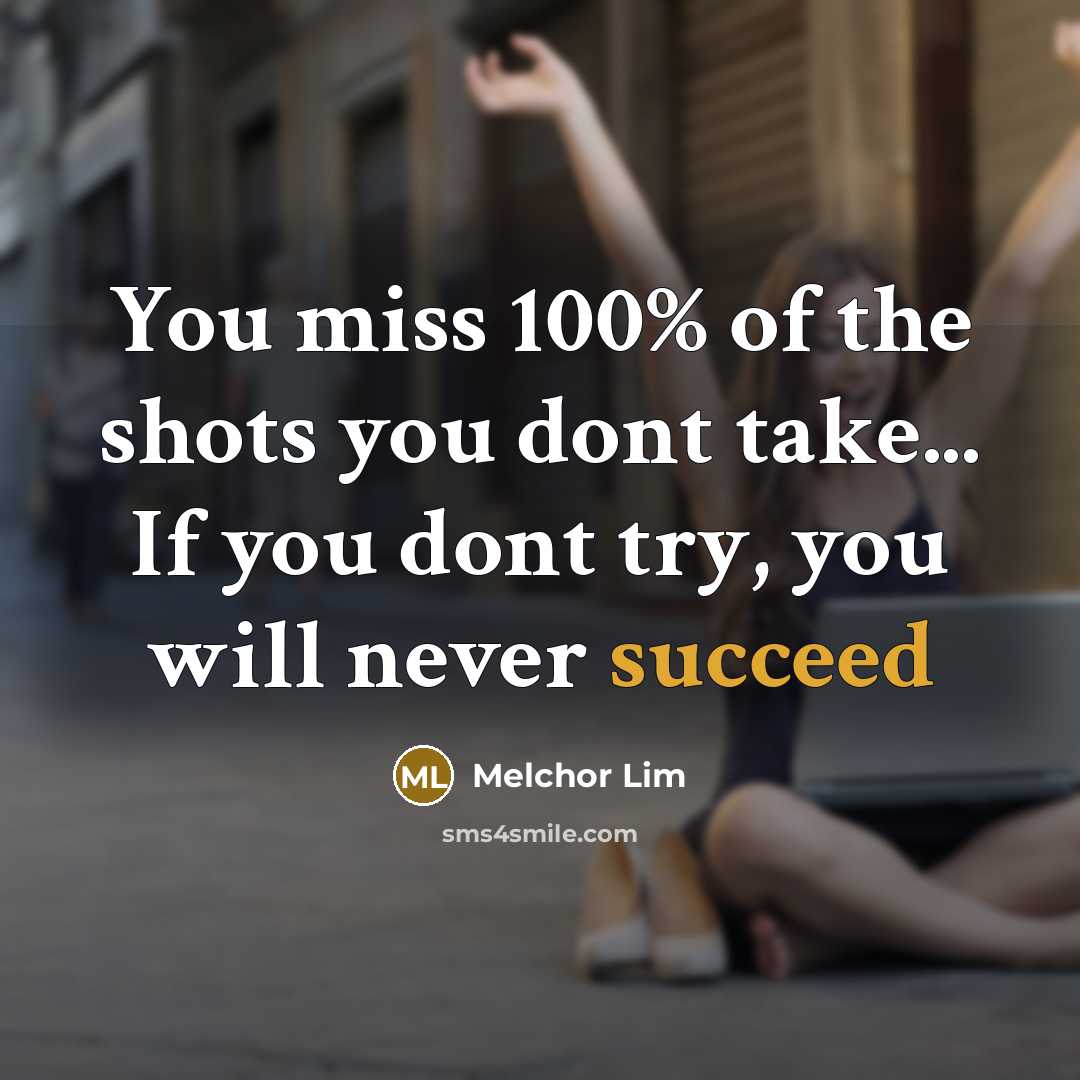 “You miss 100% of the shots you dont take... If…” quote by Melchor Lim