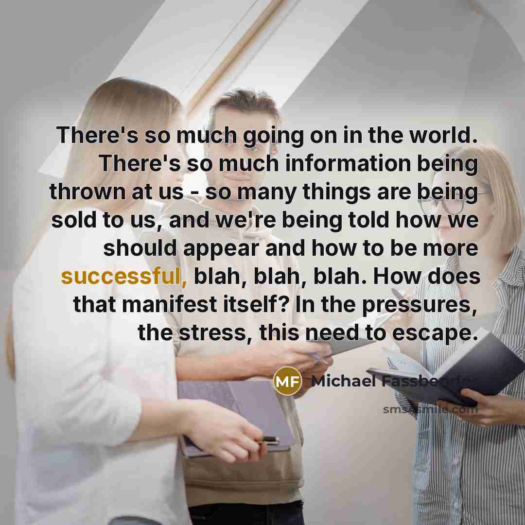 “There's so much going on in the world. There's so…” quote by Michael Fassbender
