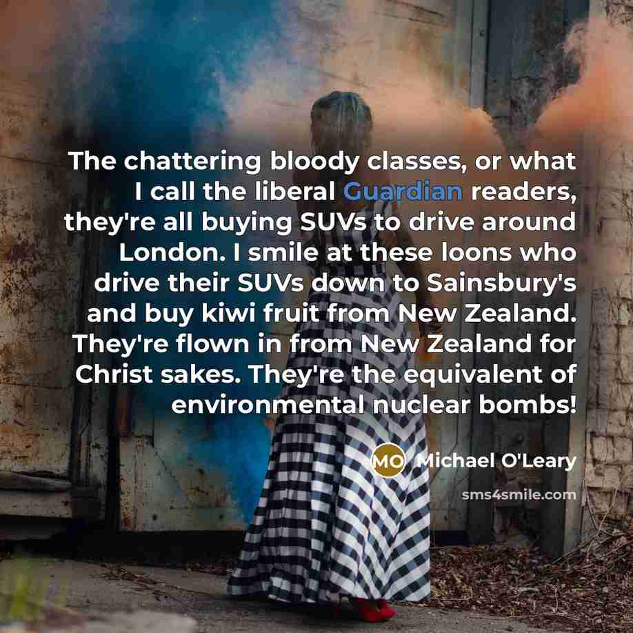 “The chattering bloody classes, or what I call the liberal…” quote by Michael O'Leary