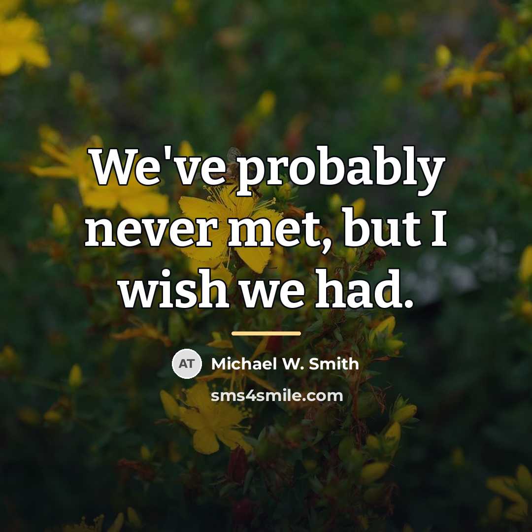“We've probably never met, but I wish we had.…” quote by Michael W. Smith