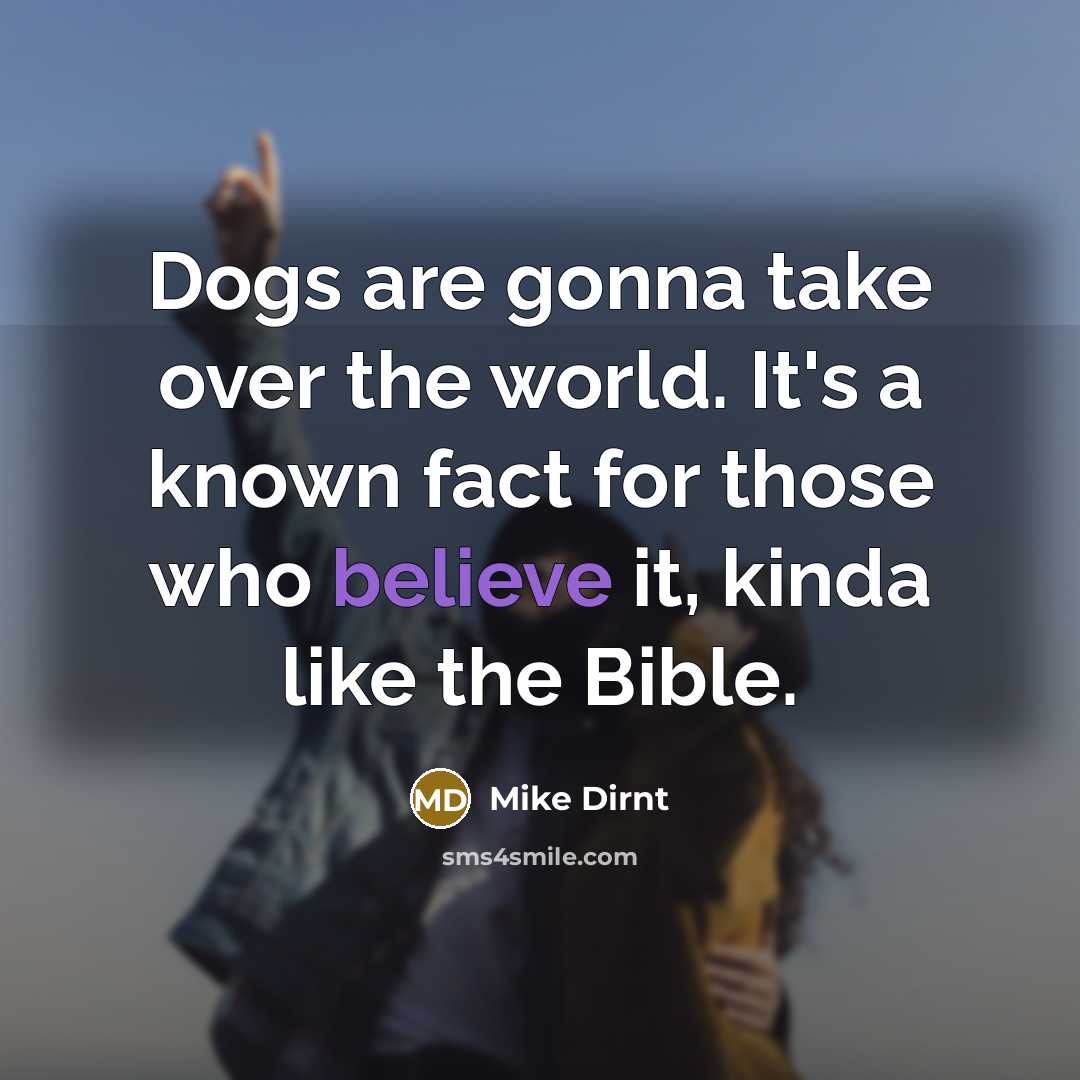 “Dogs are gonna take over the world. It's a known…” quote by Mike Dirnt