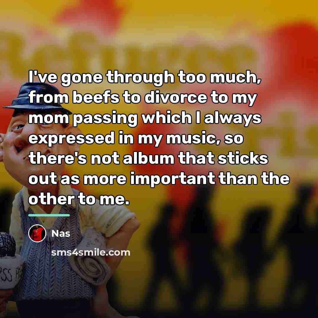 “I've gone through too much, from beefs to divorce to…” quote by Nas