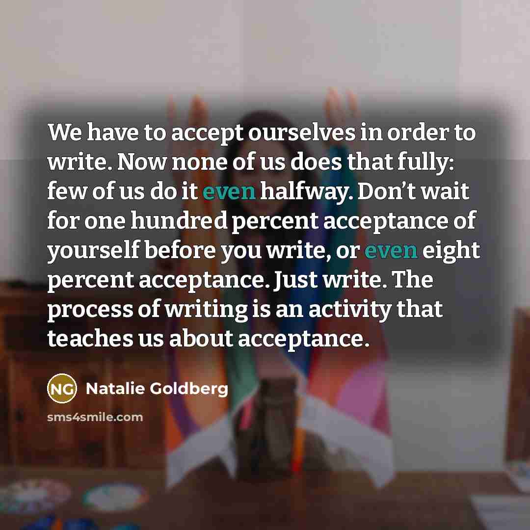 “We have to accept ourselves in order to write. Now…” quote by Natalie Goldberg