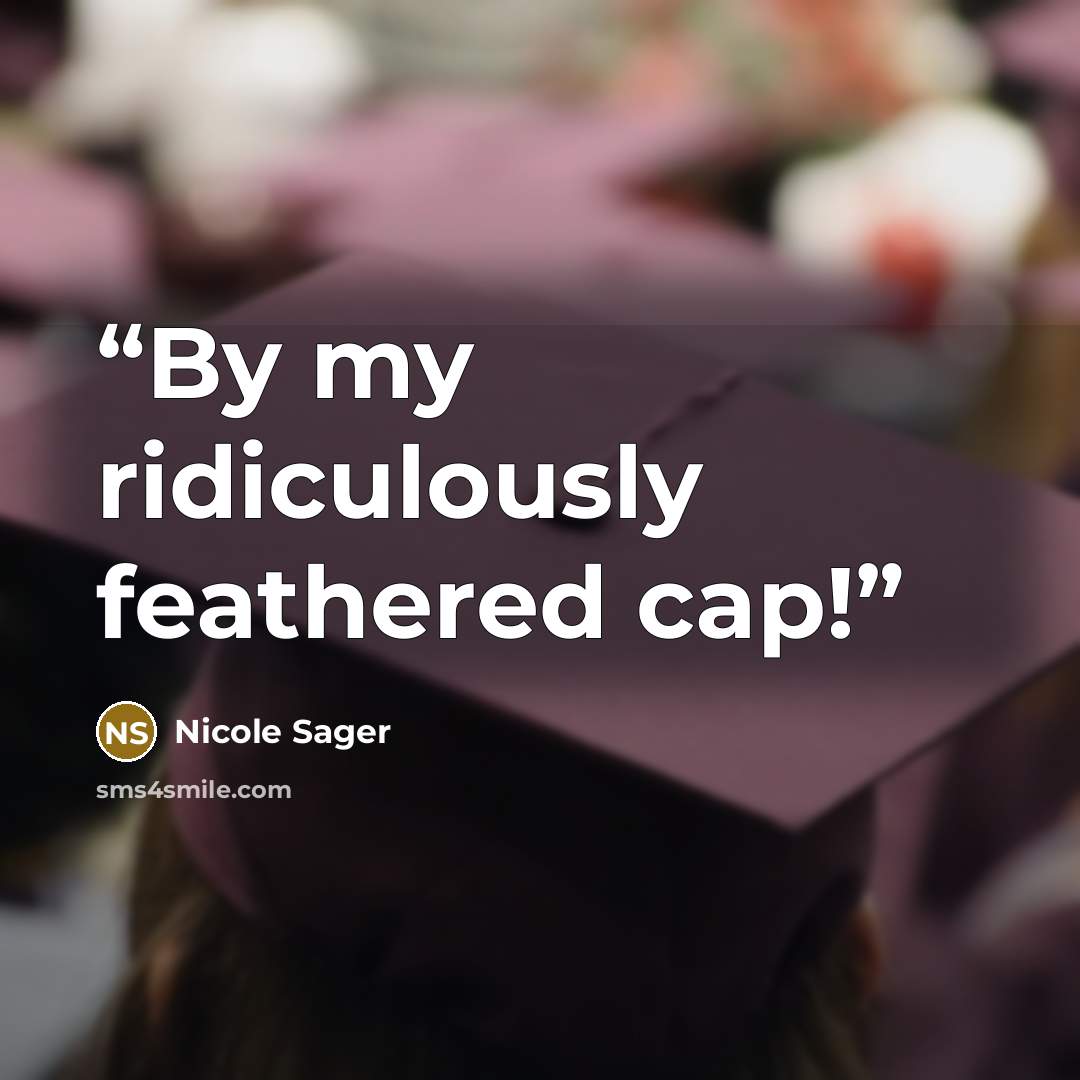 “By my ridiculously feathered cap!” quote by Nicole Sager