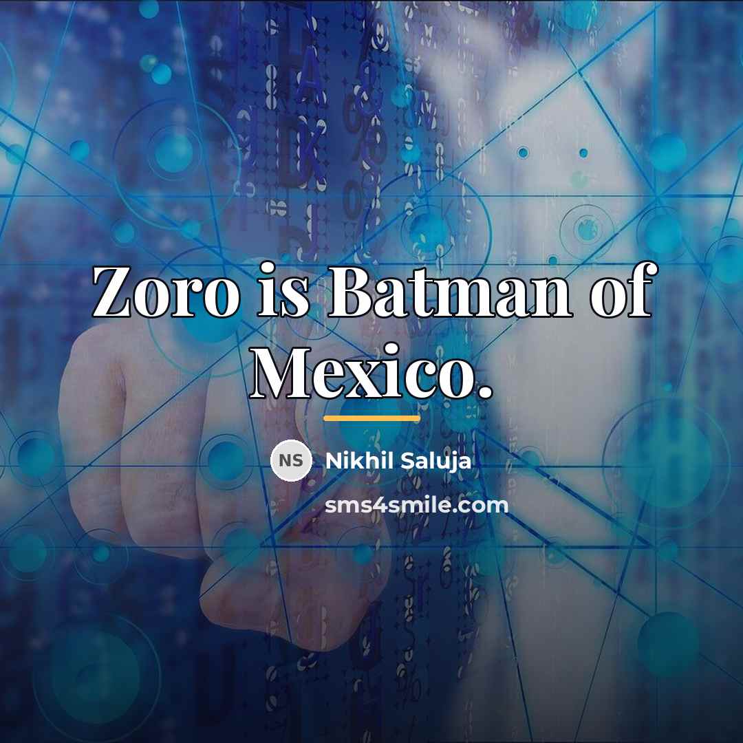 “Zoro is Batman of Mexico.…” quote by Nikhil Saluja