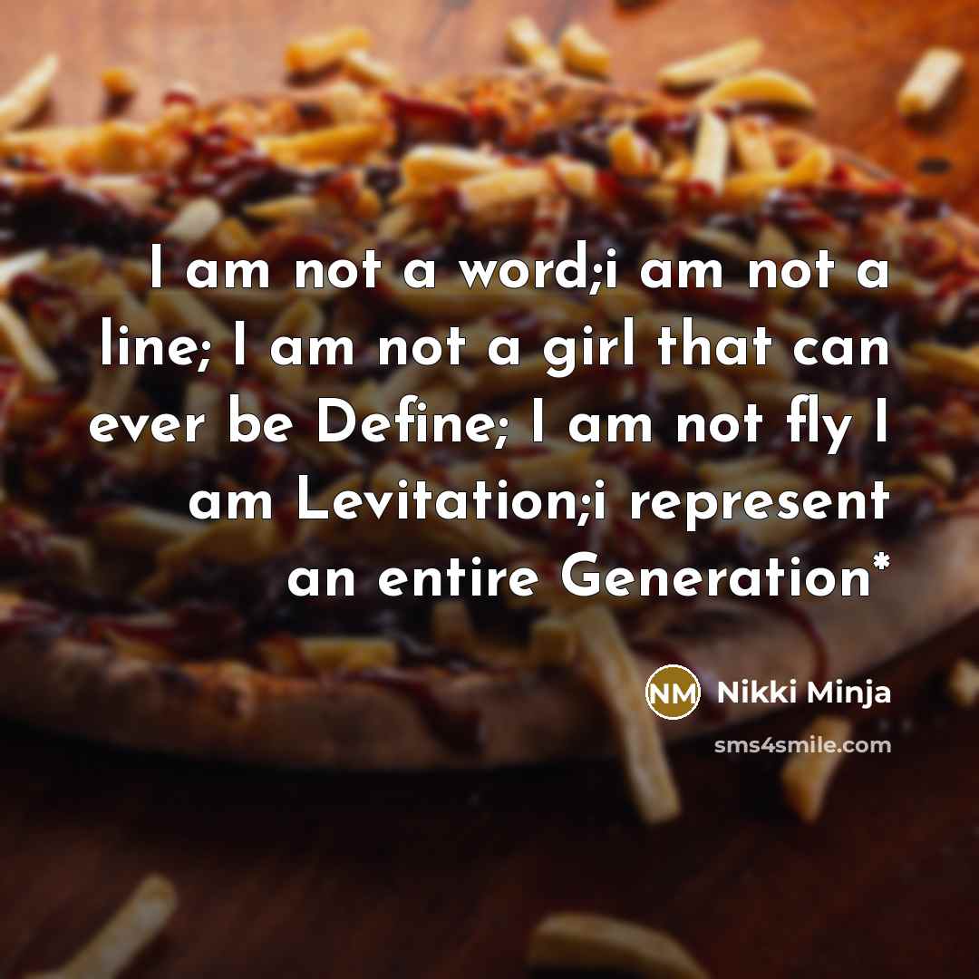 “I am not a word;i am not a line; I am not a girl that can ever be Define; I am not fly I am Levitation;i represent an entire Generation*” quote by Nikki Minja