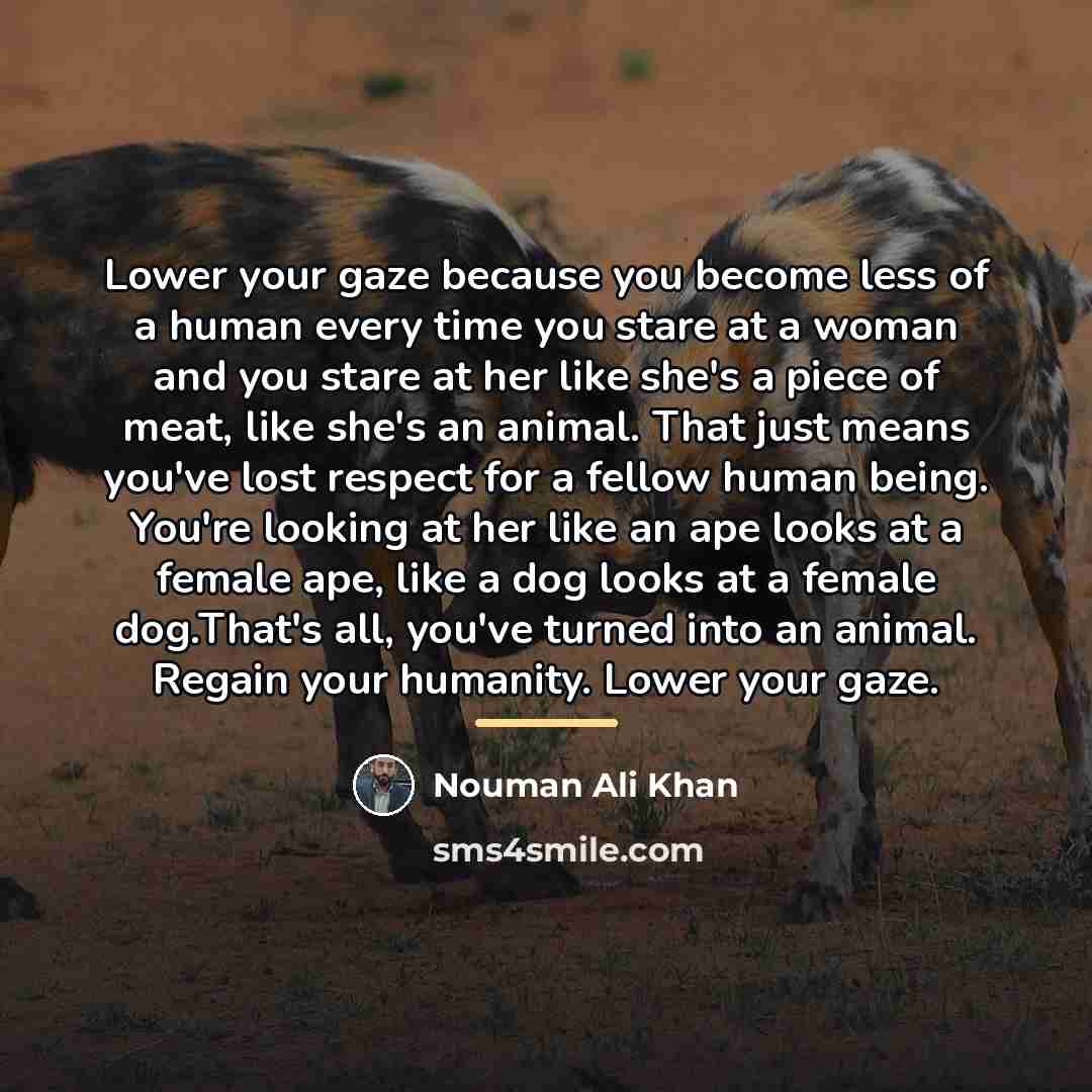 “Lower your gaze because you become less of a human…” quote by Nouman Ali Khan