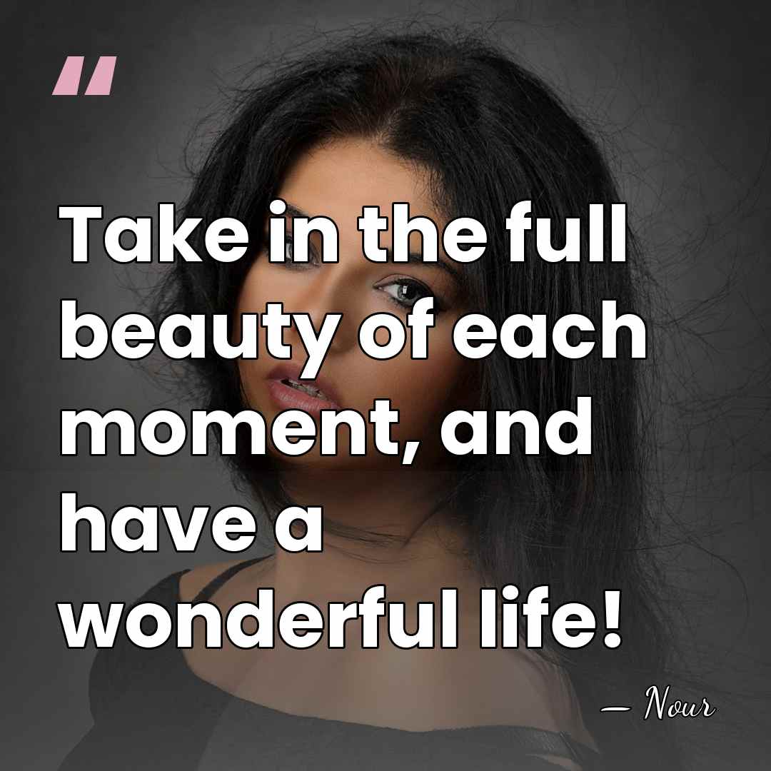Take in the full beauty of each moment, and have a wonderful&hellip; - Nour