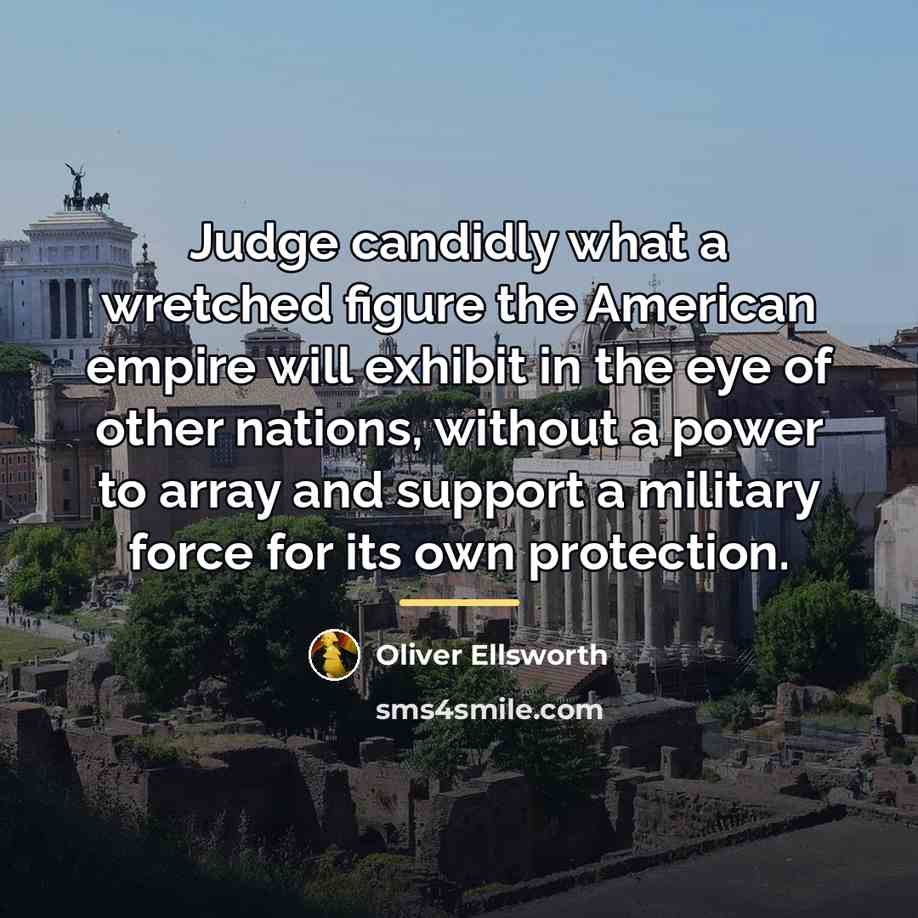 “Judge candidly what a wretched figure the American empire will…” quote by Oliver Ellsworth