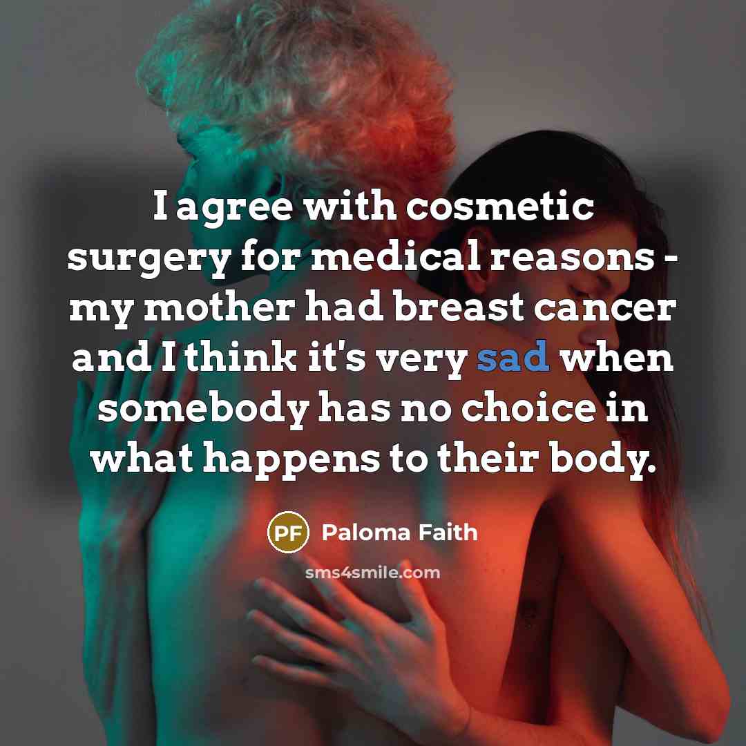“I agree with cosmetic surgery for medical reasons - my…” quote by Paloma Faith