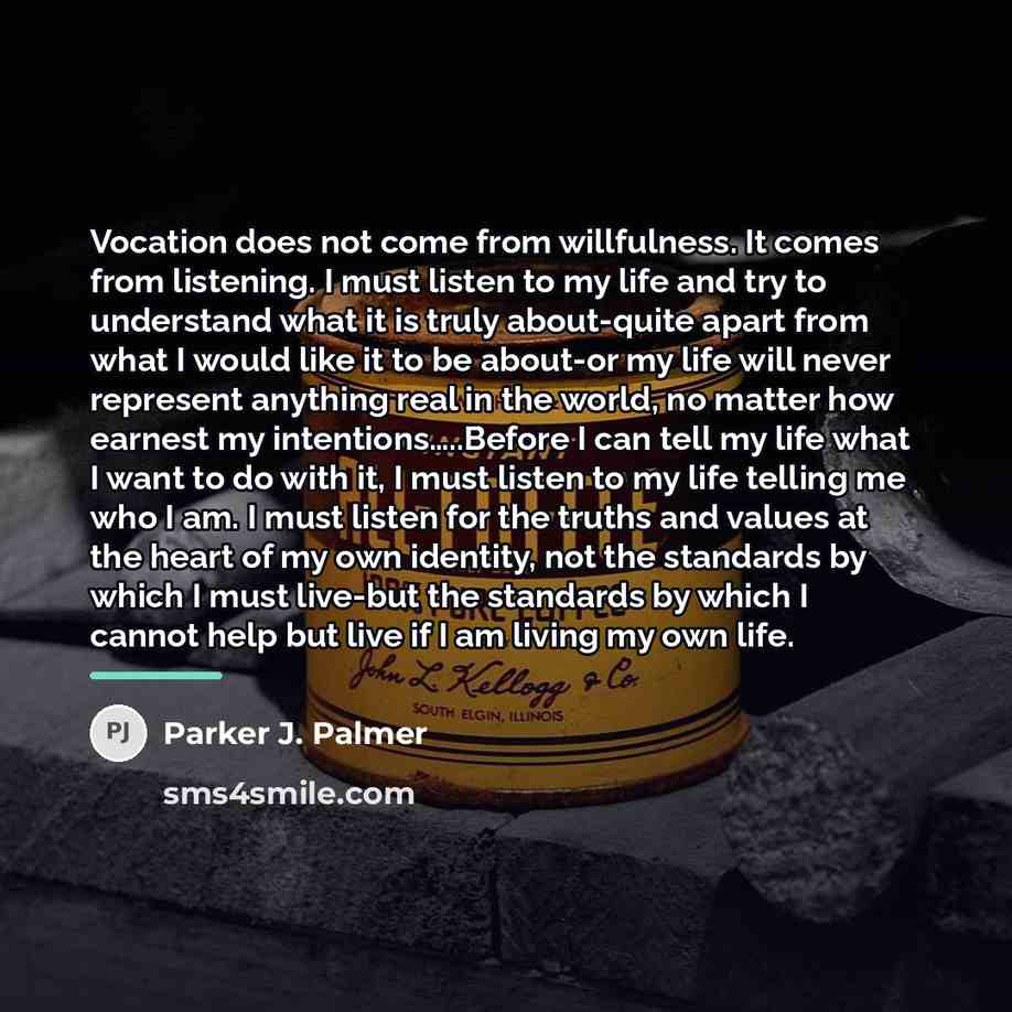 “Vocation does not come from willfulness. It comes from listening.…” quote by Parker J. Palmer
