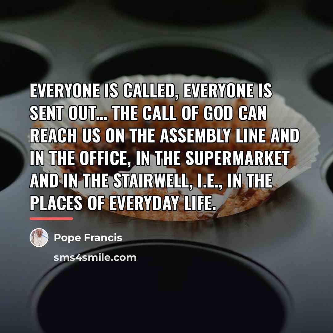 “Everyone is called, everyone is sent out… The call of…” quote by Pope Francis
