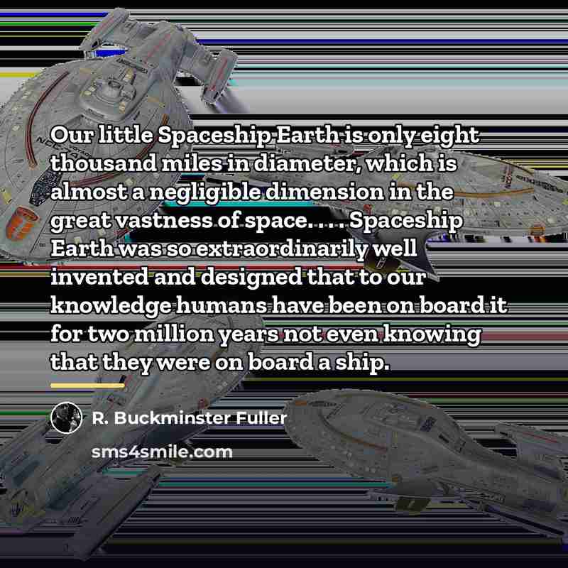 “Our little Spaceship Earth is only eight thousand miles in…” quote by R. Buckminster Fuller