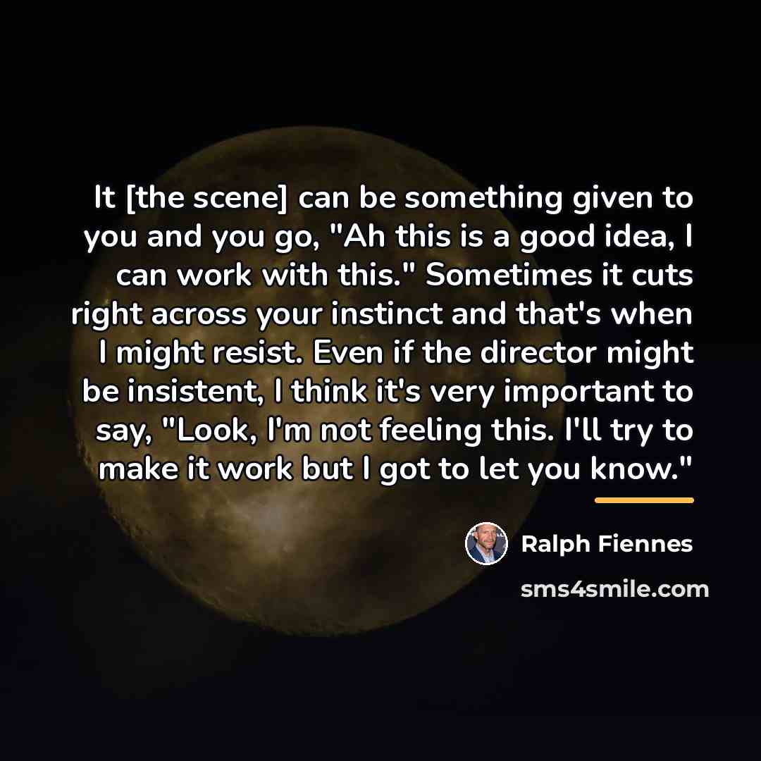 “It [the scene] can be something given to you and…” quote by Ralph Fiennes