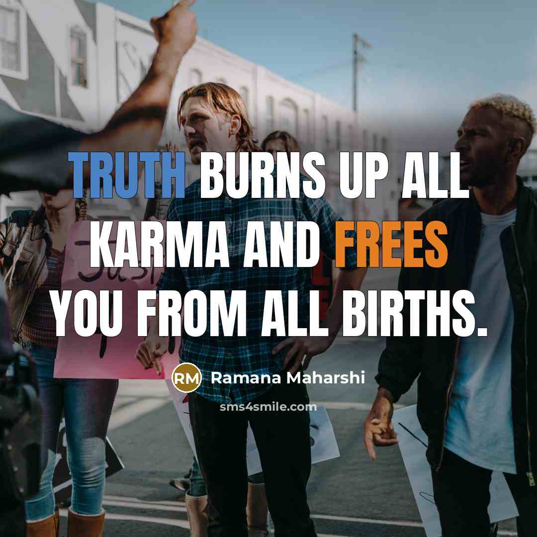 “Truth burns up all karma and frees you from all…” quote by Ramana Maharshi