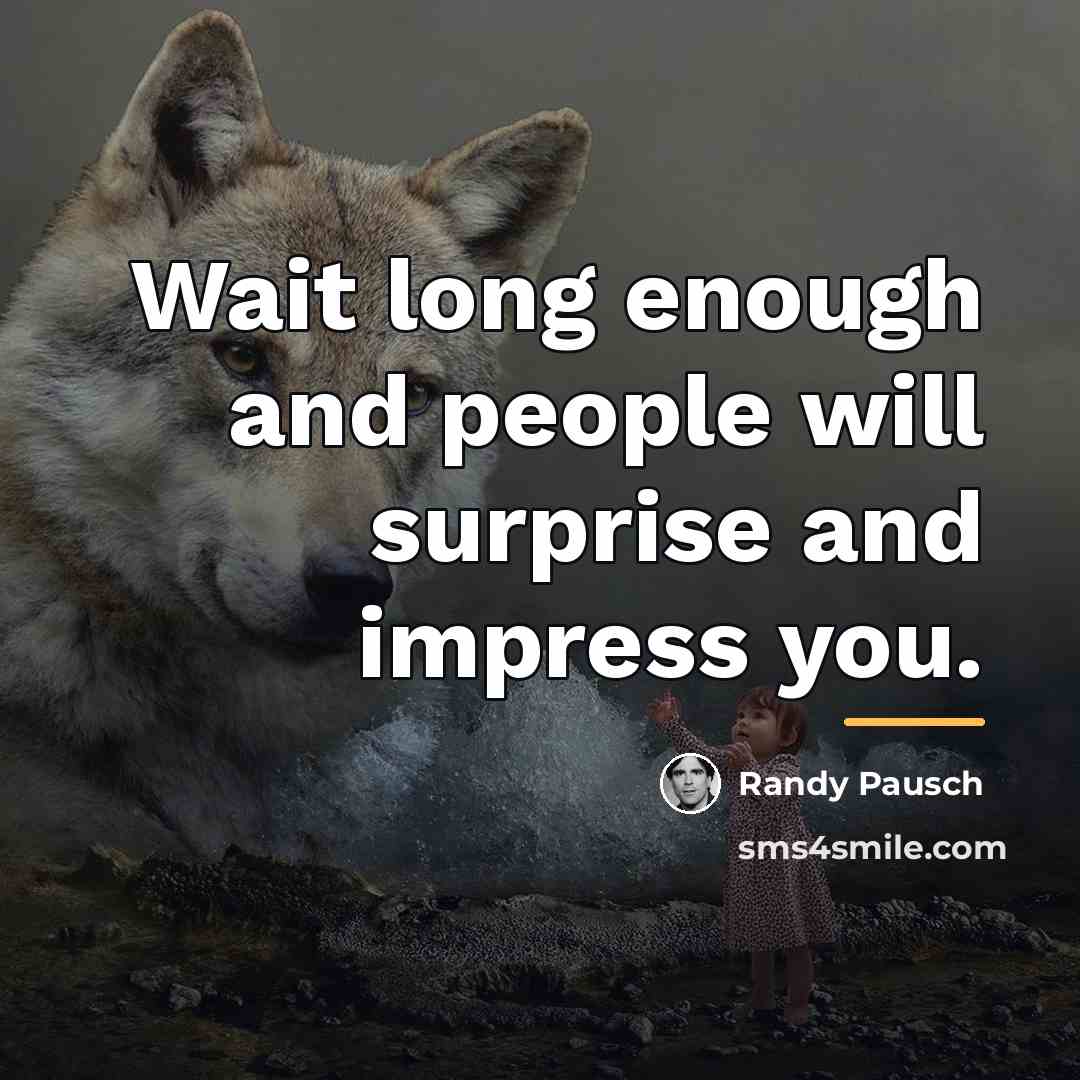 “Wait long enough and people will surprise and impress you.…” quote by Randy Pausch