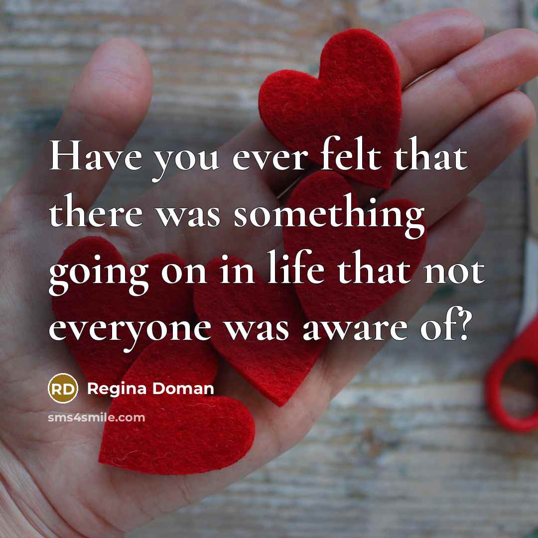 “Have you ever felt that there was something going on…” quote by Regina Doman
