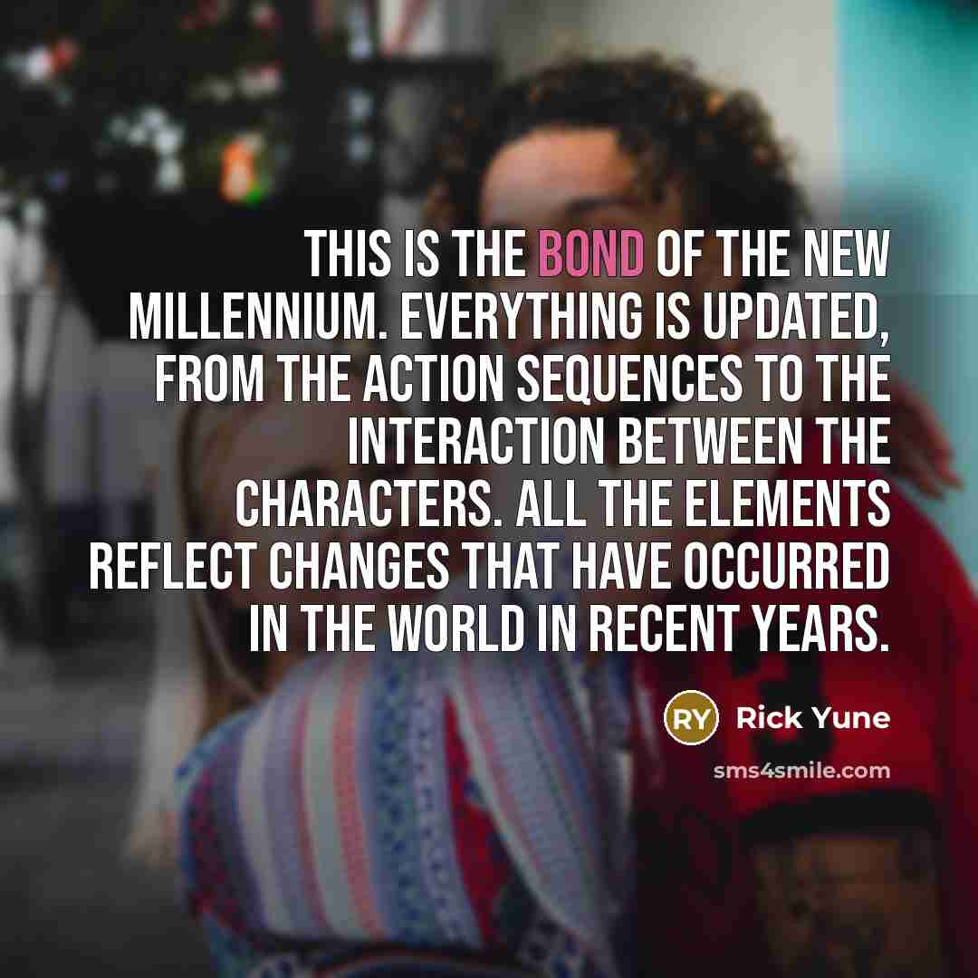 “This is the Bond of the new millennium. Everything is…” quote by Rick Yune