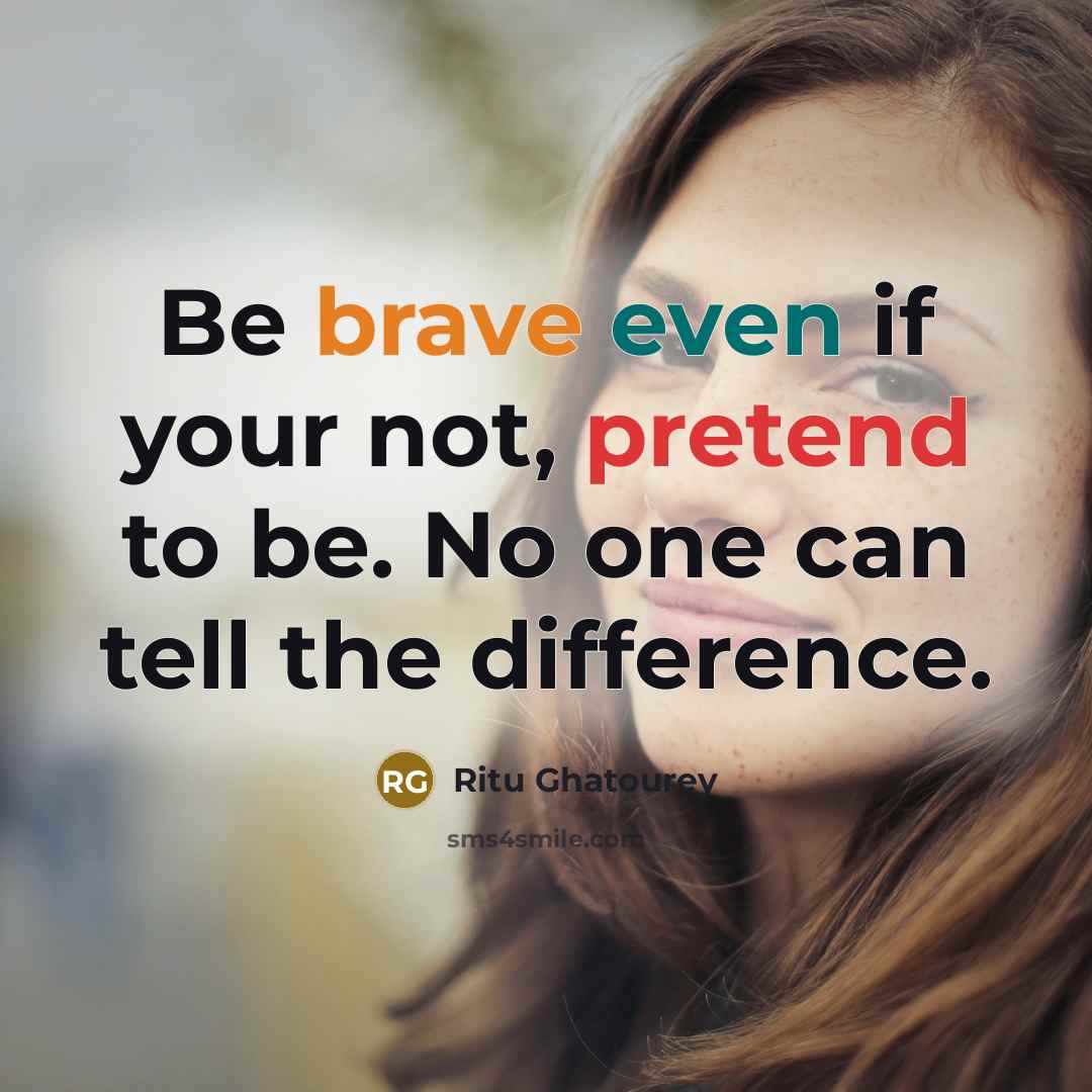 “Be brave even if your not, pretend to be. No…” quote by Ritu Ghatourey