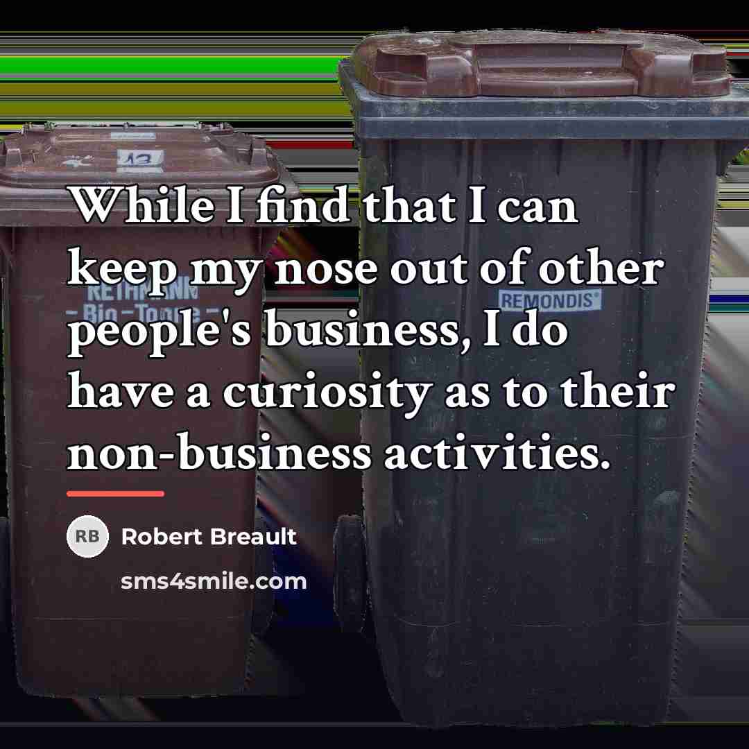 “While I find that I can keep my nose out…” quote by Robert Breault