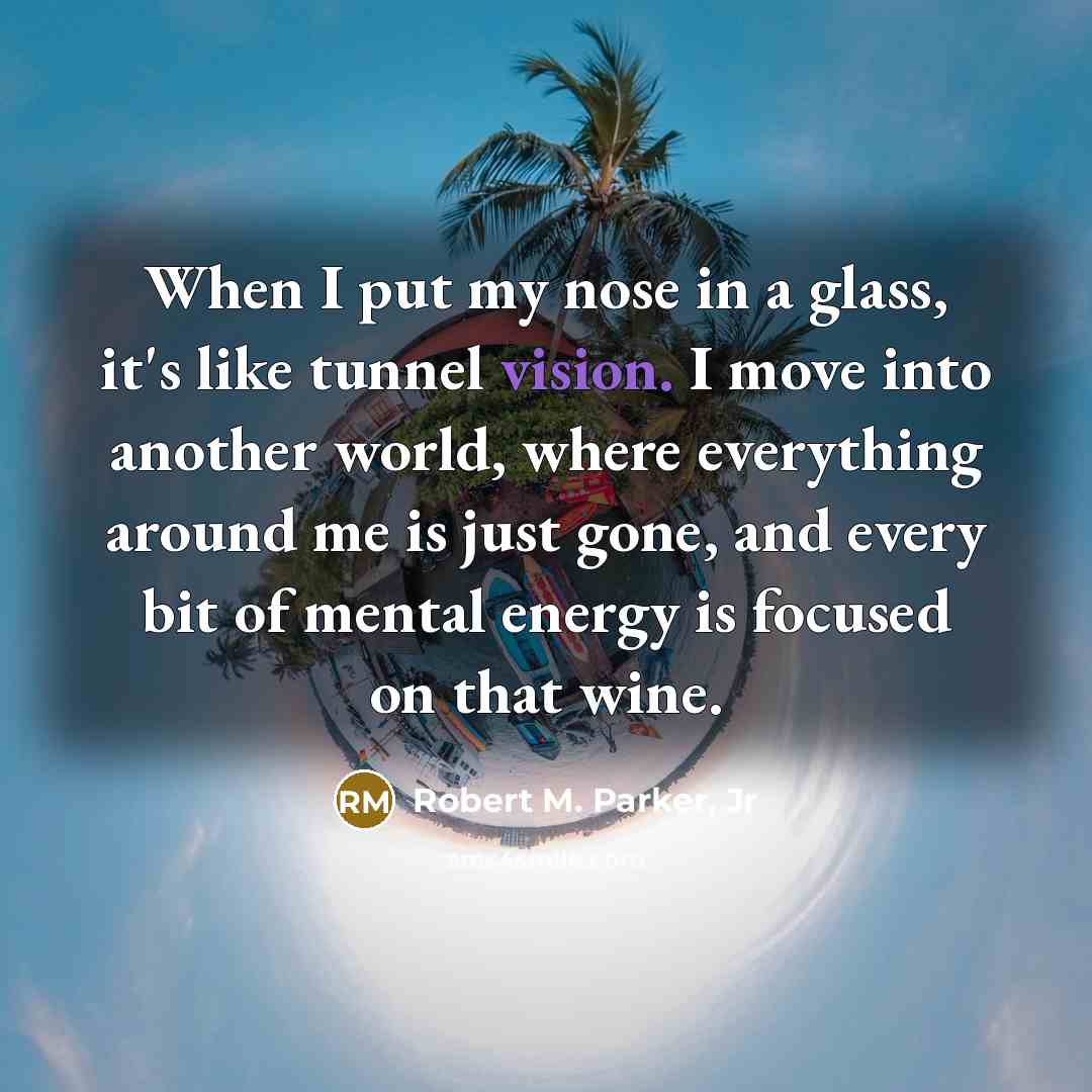 “When I put my nose in a glass, it's like…” quote by Robert M. Parker, Jr