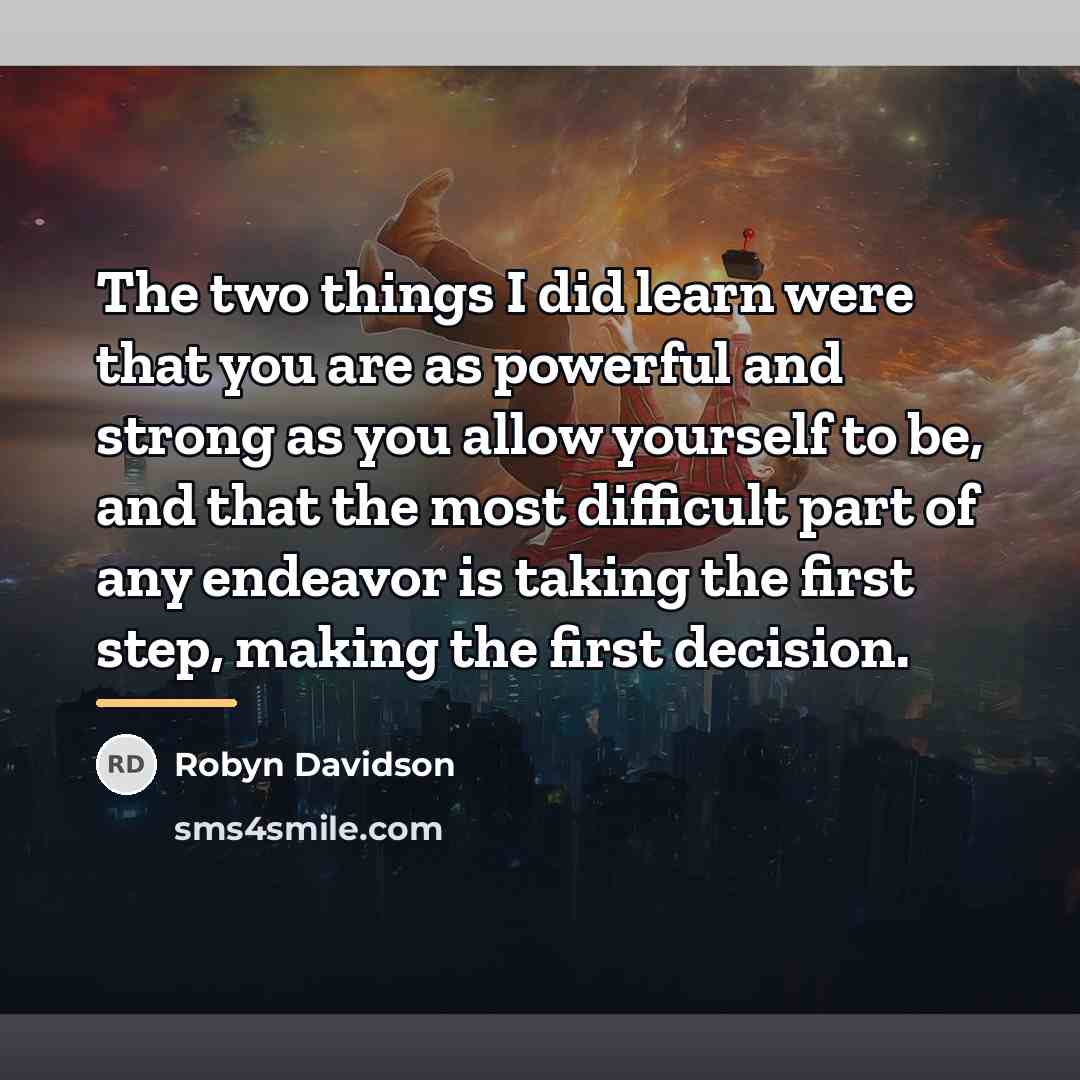 “The two things I did learn were that you are…” quote by Robyn Davidson
