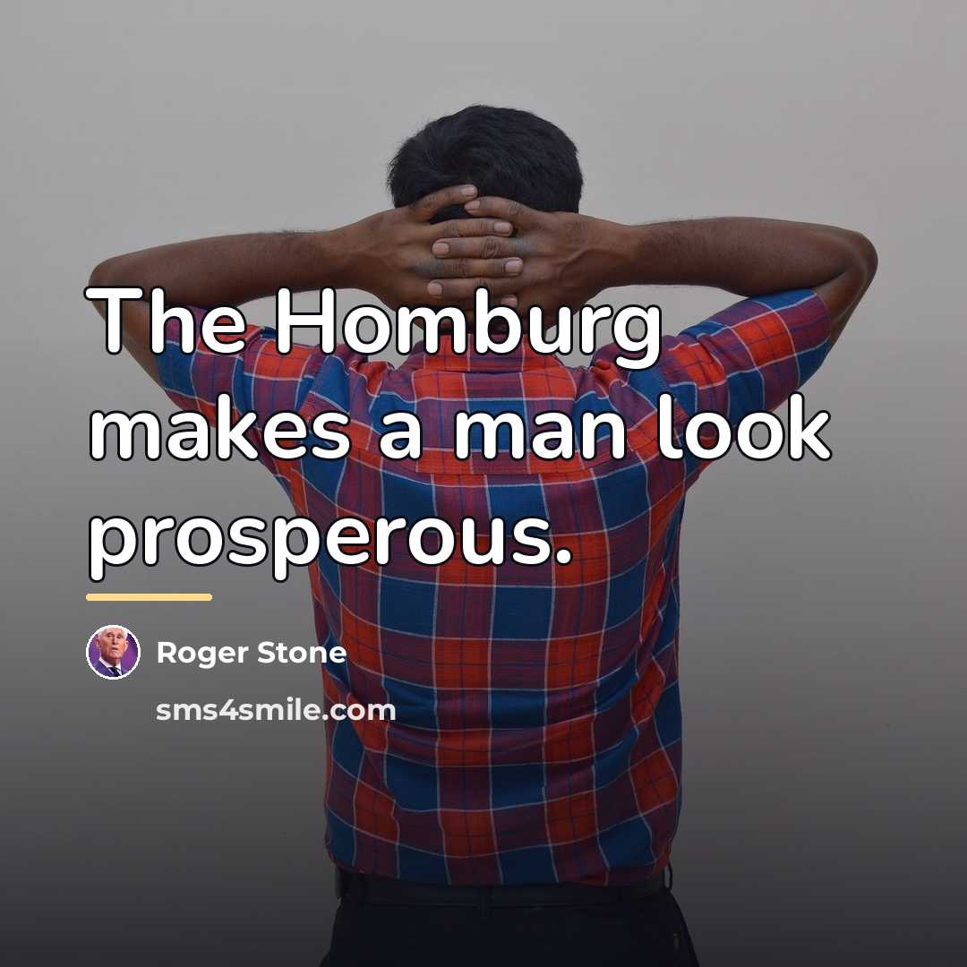 “The Homburg makes a man look prosperous.…” quote by Roger Stone