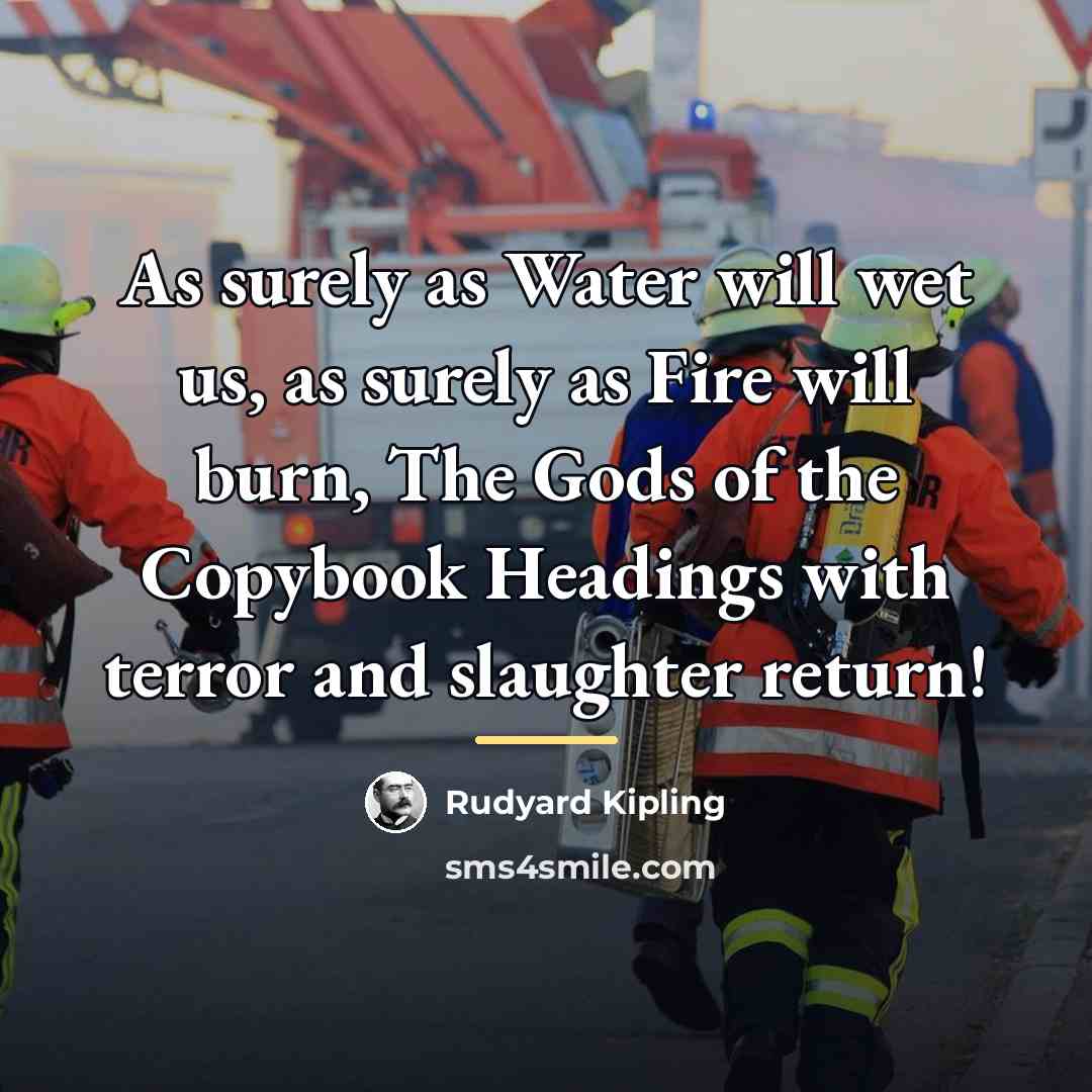“As surely as Water will wet us, as surely as…” quote by Rudyard Kipling