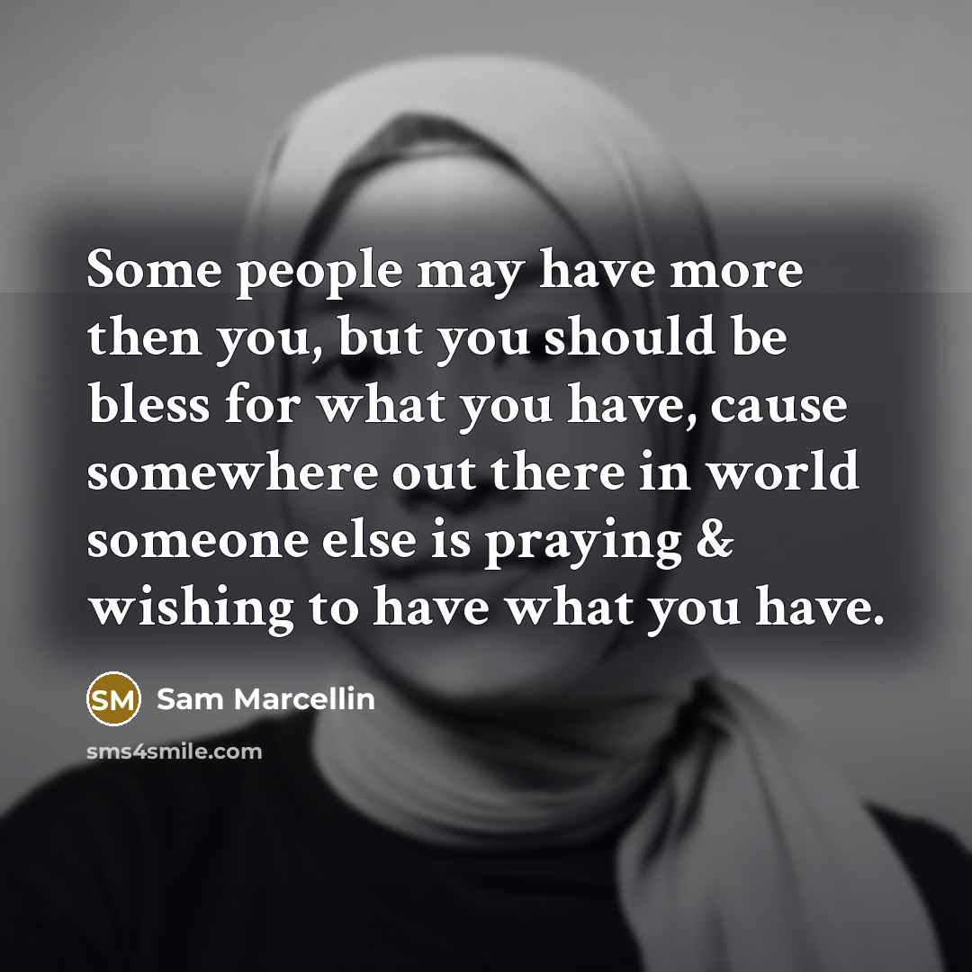 “Some people may have more then you, but you should…” quote by Sam Marcellin