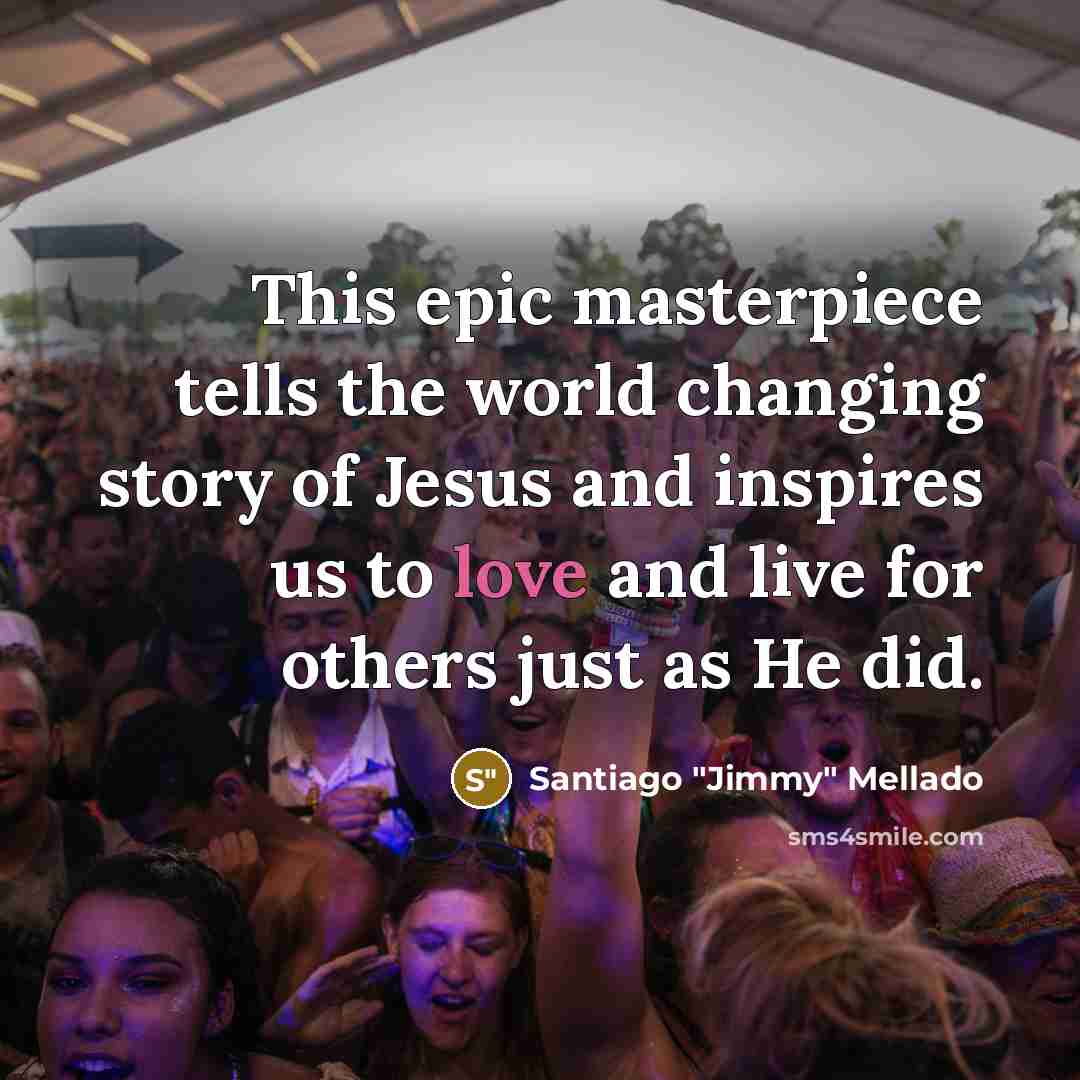 “This epic masterpiece tells the world changing story of Jesus…” quote by Santiago "Jimmy" Mellado