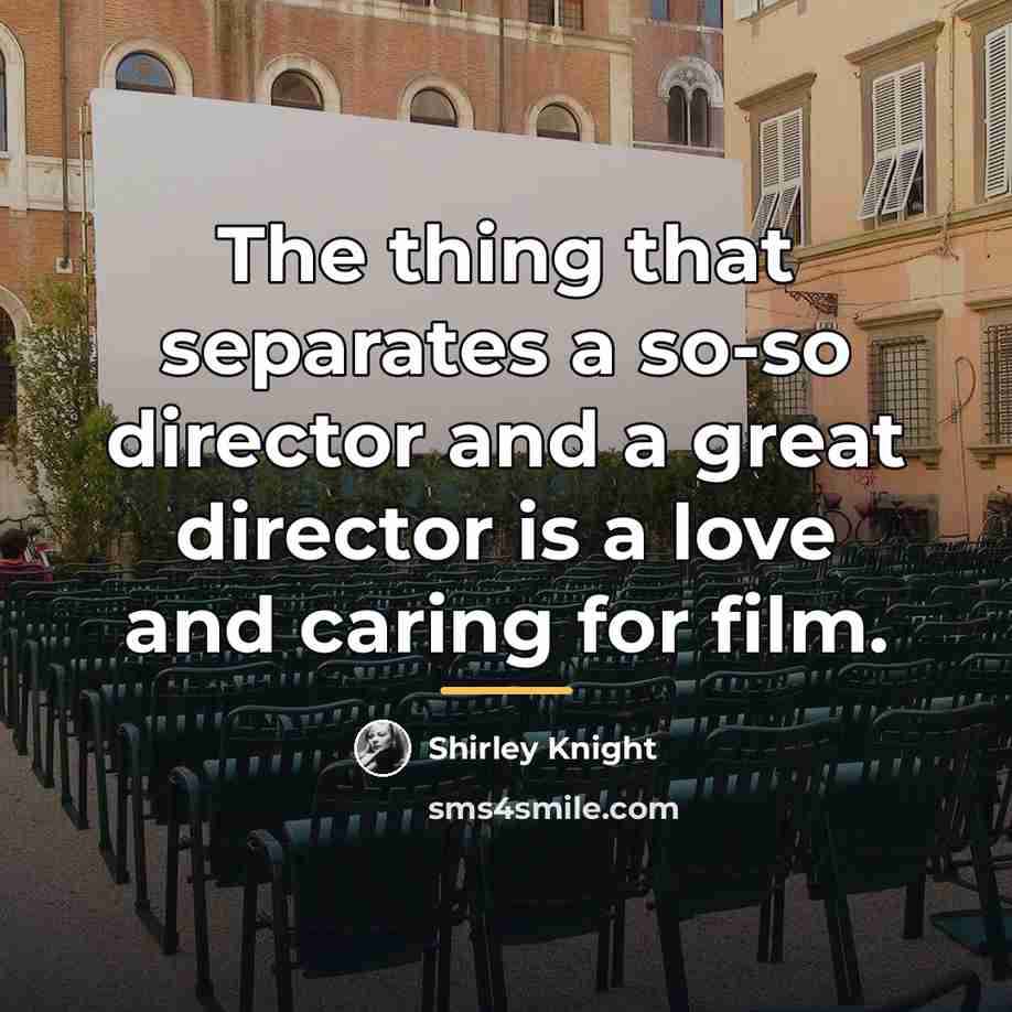 “The thing that separates a so-so director and a great…” quote by Shirley Knight
