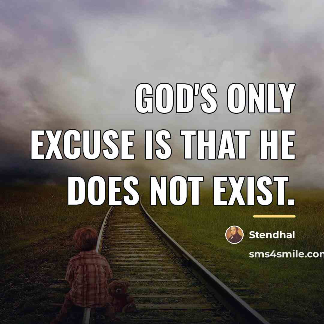 “God's only excuse is that he does not exist.…” quote by Stendhal