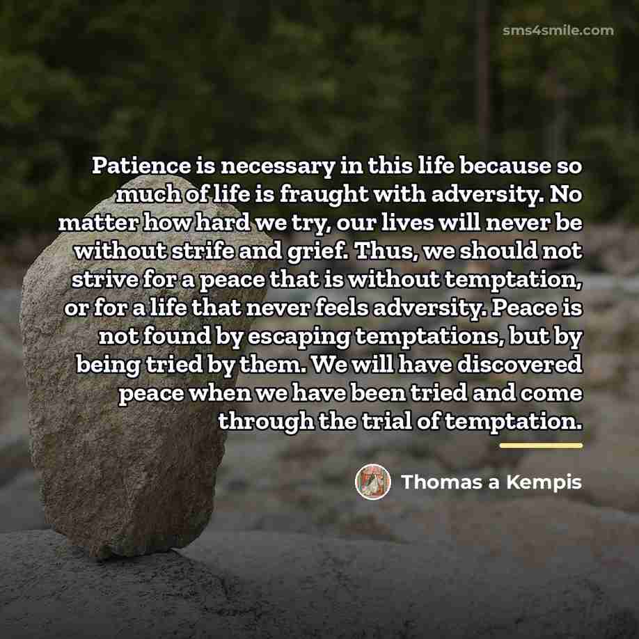 “Patience is necessary in this life because so much of…” quote by Thomas a Kempis