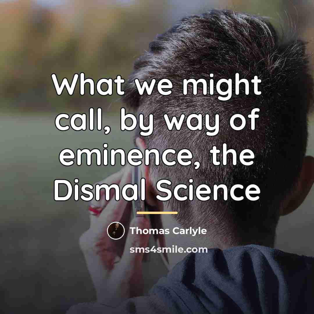 “What we might call, by way of eminence, the Dismal…” quote by Thomas Carlyle