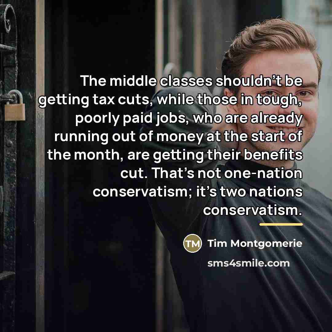 “The middle classes shouldn’t be getting tax cuts, while those…” quote by Tim Montgomerie